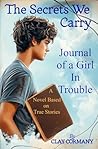 The Secrets We Carry / Journal of a Girl in Trouble by Clay Cormany The Secrets We Carry / Journal of a Girl in Trouble by Clay Cormany