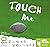 Touch Me