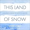 This Land of Snow Lib/E: A Journey Across the North in Winter
