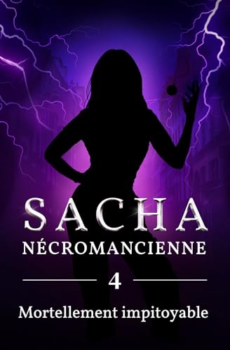 Sacha - Nécromancienne: Tome 4 : Mortellement impitoyable (French Edition)