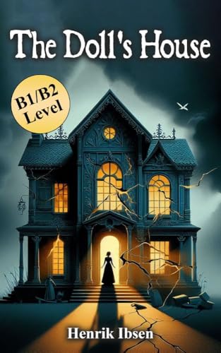 The Doll’s House: Henrik Ibsen’s Classic Novel in B1/B2 Modern English