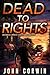 Dead To Rights by John Corwin