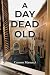 A Day Dead Old