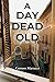 A Day Dead Old