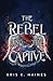 The Rebel and the Captive (The Memory Puller Series)