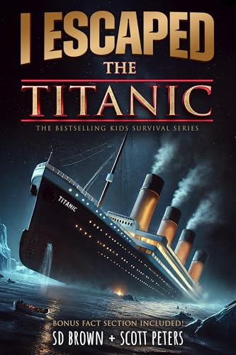 I Escaped The Titanic: The Sinking of the Titanic, 1912 For Kids Age 8-12 (Kindle Edition)
