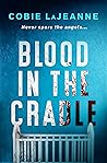 Blood in the Cradle by Cobie  LaJeanne