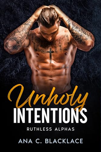 Unholy Intentions: A Sinful Obsession Romance (Ruthless Alphas Book 5)