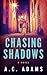 Chasing Shadows by A.C.    Adams