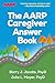 The AARP Caregiver Answer Book by Barry J. Jacobs