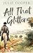 All That Glitters: A Pride and Prejudice Variation (The Gentleman Mr Darcy)