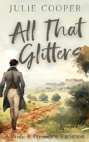All That Glitters: A Pride and Prejudice Variation (The Gentleman Mr Darcy)
