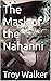 The Mask of the Nahanni by Troy Walker