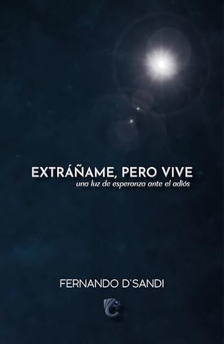 Extráñame, pero vive: una luz de esperanza ante el adiós (Kindle Edition)