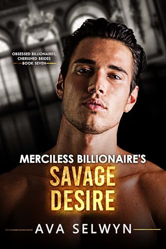 Merciless Billionaire’s Savage Desire (Obsessed Billionaires, Cherished Brides #7)