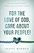 For The Love of God, Care A...