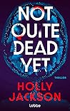 Not Quite Dead Yet by Holly  Jackson