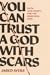 You Can Trust a God with Scars: Faith (and Doubt) for the Searching Soul