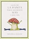 Guía de la ranita para quererte más cada día by Maybell Eequay