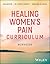 Healing Women's Pain Curric...