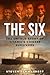 The Six: The Untold Story o...