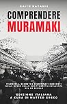 Comprendere Murakami: Filosofia, Segreti e Significati nascosti nelle opere dello Scrittore più influente del XX Secolo (Italian Edition)