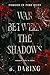 War Between the Shadows by B. Daring War Between the Shadows by B. Daring
