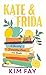 Kate & Frida: A Novel of Friendship, Food, and Books