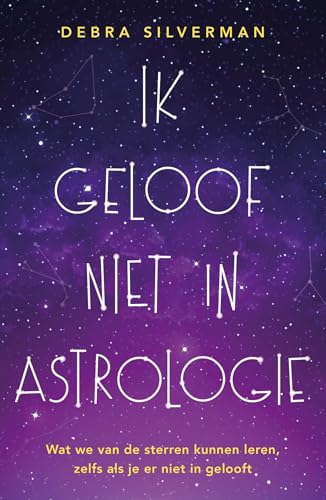 Ik geloof niet in astrologie: Wat we van de sterren kunnen leren, zelfs als je er niet in gelooft (Dutch Edition)