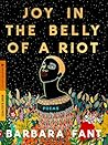Joy in the Belly of a Riot by Barbara Fant