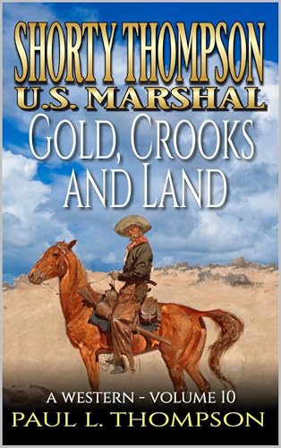 Shorty Thompson: U.S. Marshal: Gold, Crooks And Land: A Western (Shorty Thompson: U.S. Marshal: Tales of the Old West)