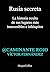 Rusia secreta: La historia oculta de sus lugares más inaccesibles e inhóspitos (Spanish Edition)