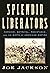 Splendid Liberators: Heroism, Betrayal, Resistance, and the Birth of American Empire