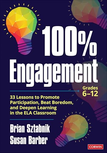 100% Engagement: 33 Lessons to Promote Participation, Beat Boredom, and Deepen Learning in the ELA Classroom (Corwin Literacy)