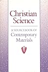 Christian Science: A Sourcebook of Contemporary Materials Christian Science: A Sourcebook of Contemporary Materials