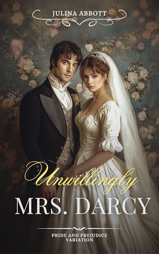 Unwillingly Mrs. Darcy: A Pride and Prejudice Variation (Kindle Edition)