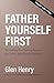 Father Yourself First: Everything You Need to Become the Father Your Family Deserves