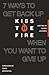 Kiss the Fire: 7 Ways to Get Back Up When You Want to Give Up