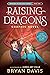 Raising Dragons by Bryan  Davis Raising Dragons by Bryan  Davis