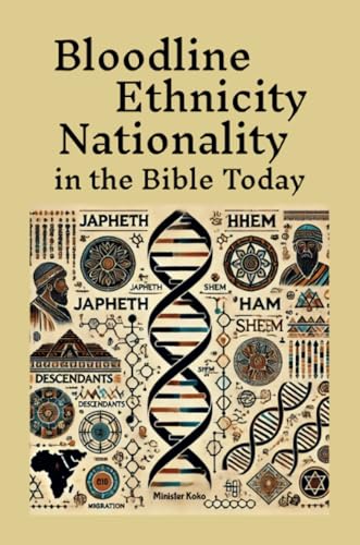 Bloodline Ethnicity and Nationality in the Bible Today: Where are They Today? Find Your Family Within Genesis 10 and 11: and the Table of Nations (Paperback)