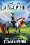 Over the Rainbow Hill by Elayne Griffith