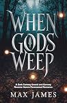 When Gods Weep: A dark fantasy sword and sorcery reverse harem paranormal romance When Gods Weep: A dark fantasy sword and sorcery reverse harem paranormal romance