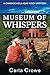 Museum of Whispers by Carla Crowe