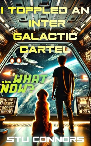 I Toppled an Intergalactic Cartel. What Now? (I Found a Spaceship in my Backyard Book 2)