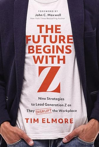 The Future Begins with Z: Nine Strategies to Lead Generation Z as They Disrupt the Workplace (Kindle Edition)