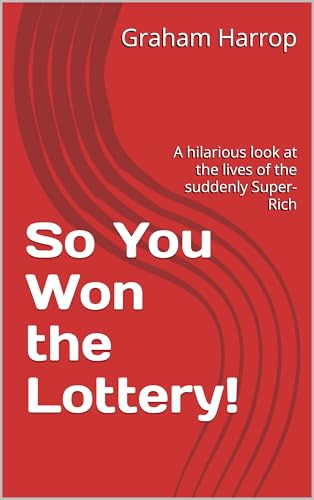So You Won the Lottery!: A Hilarious Look at the Lives of the Suddenly Super-Rich (Kindle Edition)