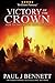 Victory of the Crown by Paul J.   Bennett