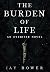 The Burden of Life: An Eyeb...