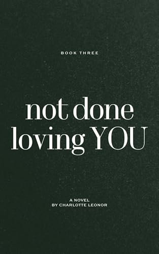 Not Done Loving You: I Loved You First: Book Three (Kindle Edition)
