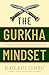 The Gurkha Mindset: 10 Less...
